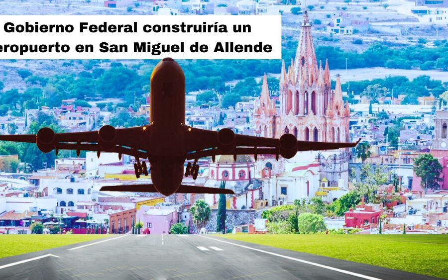 SCT analiza construir 3 nuevos aeropuertos en México: uno de ellos lo quiere en San Miguel de Allende