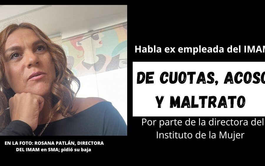 Ex empleada destapa abusos por parte Rosana Patlán como directora del Instituto de la Mujer en SMA