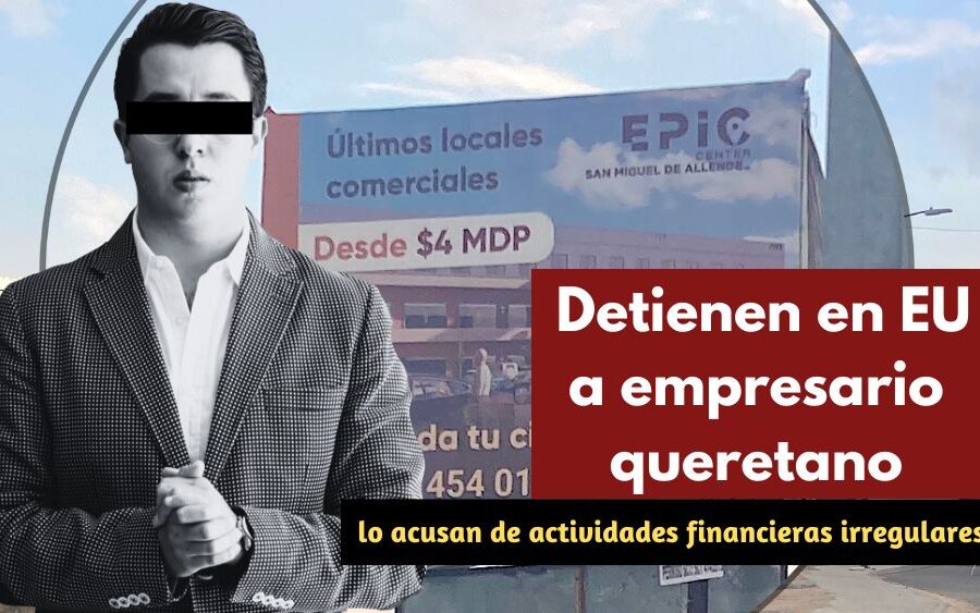 Alejandro Escalante, constructor de Querétaro fue detenido en EU por presunta actividad financiera irregular