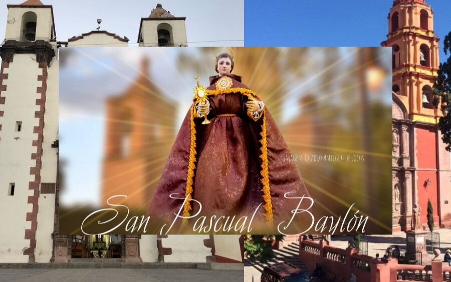 Festividad de San Pascual Baylón es el 21 de mayo, aquí sus programas