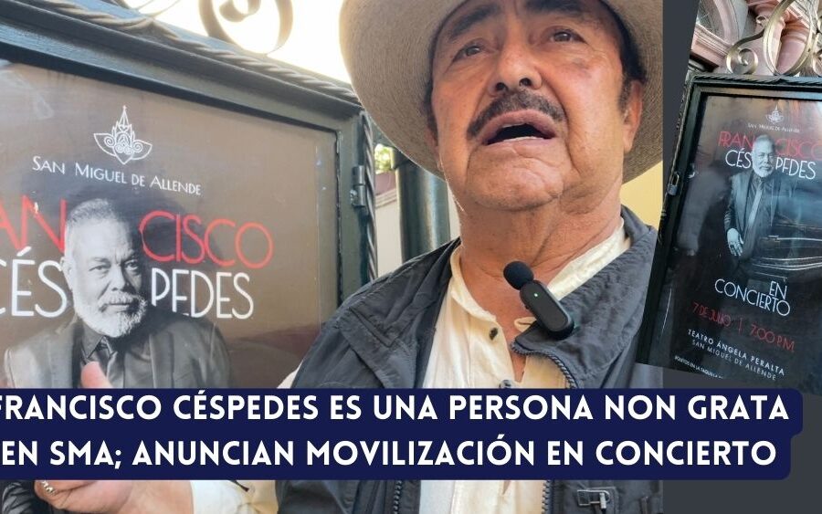 Ciudadanos declararán a Francisco Céspedes como Persona ‘Non Grata’ en San Miguel de Allende; anuncian protestas para impedir su concierto