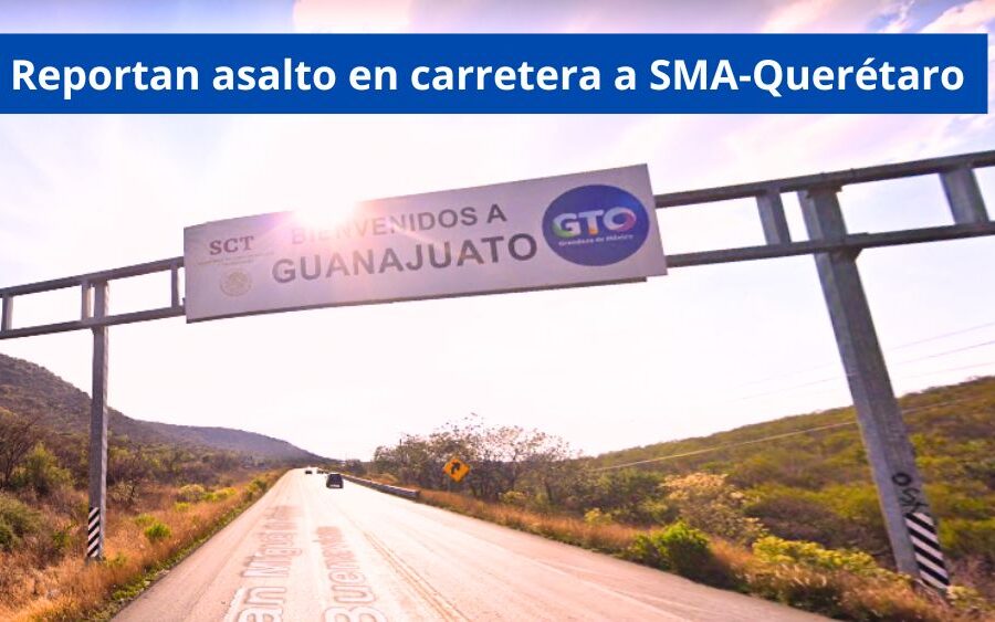 Reportan asalto en carretera SMA-Querétaro; delincuentes se llevan por la fuerza a conductor