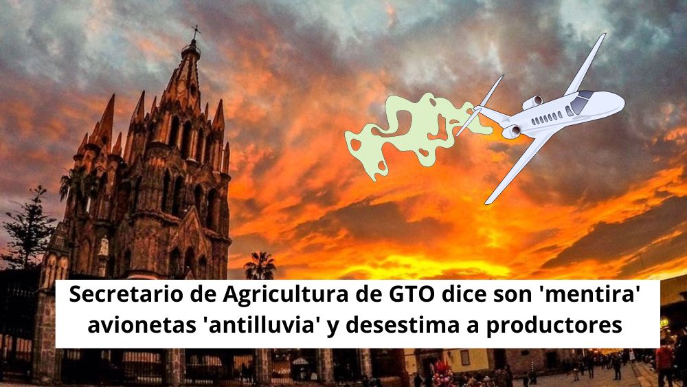 VIDEO. Secretario de Agricultura de Guanajuato dice que «son mentira avionetas antilluvia’, dice que mejor se ocupen en pedir apoyos al Gobierno Federal