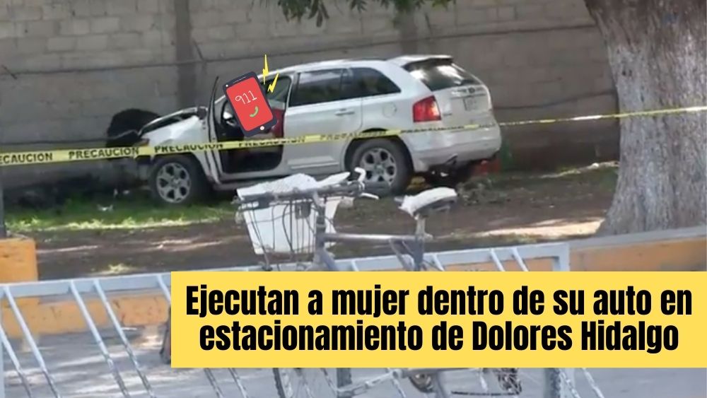 Matan a 3 en estacionamiento de tienda en Dolores Hidalgo; ejecutan a 1 mujer y otros 2, entre ellos un menor, mueren arrollados por sicarios