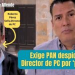 PAN exige renuncia de Director de PC por mensaje violento y amenazas; espera no queden otra vez sin hacer nada