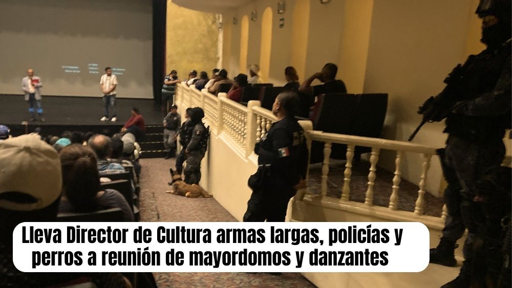 Pide director de Cultura, Acacio Martínez, policías con armas largas y perros para hablar con danzantes en SMA