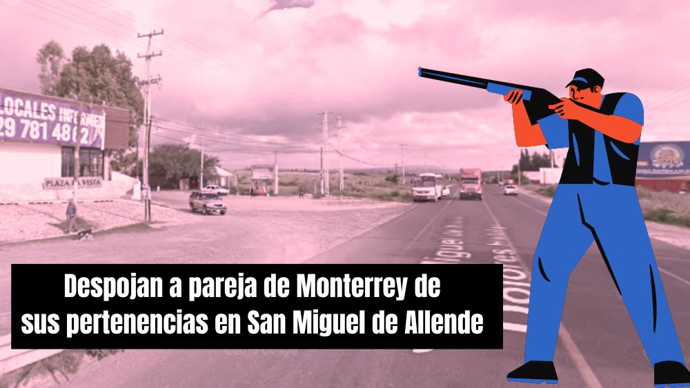 Asaltan y despojan su camioneta con lujo de violencia a pareja proveniente de Monterrey en San Miguel de Allende