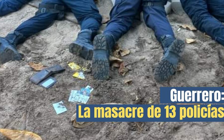 Masacran 13 agentes de Policía en Coyuca de Benítez; entre ellos el Secretario y Director