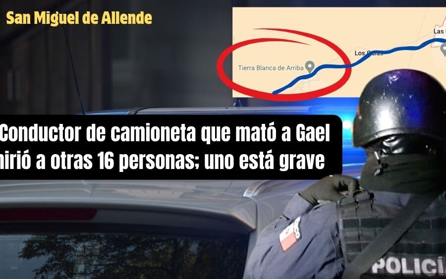 Conductor de camioneta que mató a Gael arrolló otras 16 personas que volvían de la boda en San Miguel de Allende