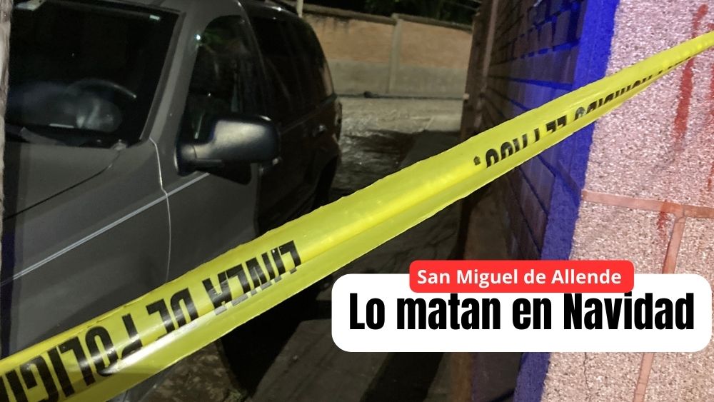 La noche de Navidad matan a balazos a un joven en la colonia San Luis Rey de San Miguel de Allende