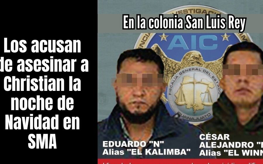 ‘El Kalimba’ y ‘El Winny’ vinculados a proceso acusador de asesinar, la noche de Navidad, a Christian Alejandro en San Miguel de Allende