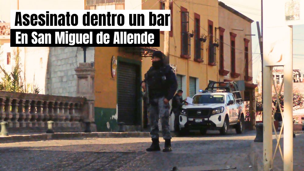 Matan a balazos a Luis Enrique en el Bar Machete de San Miguel de Allende