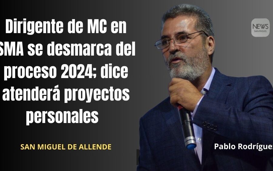 Se desmarca dirigente municipal de MC en San Miguel de Allende del proceso 2024; dice va a proyectos personales