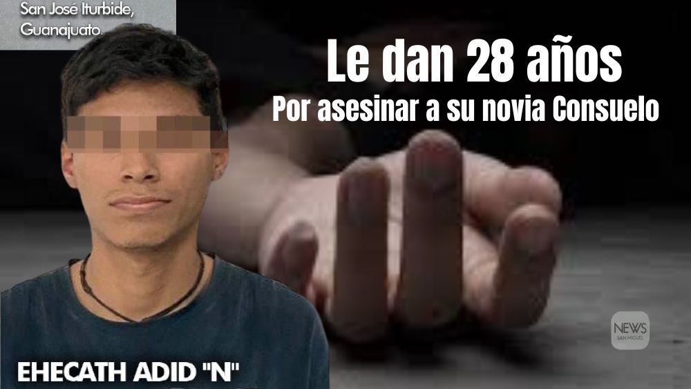 Adid,  pasará los próximos 28 años de vida en prisión; es el feminicida de su novia Consuelo en San José Iturbide