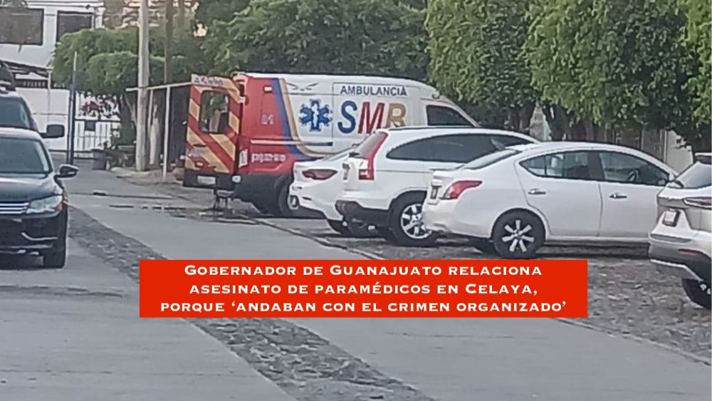 Gobernador de Guanajuato vincula a paramédicos asesinados con el crimen organizado