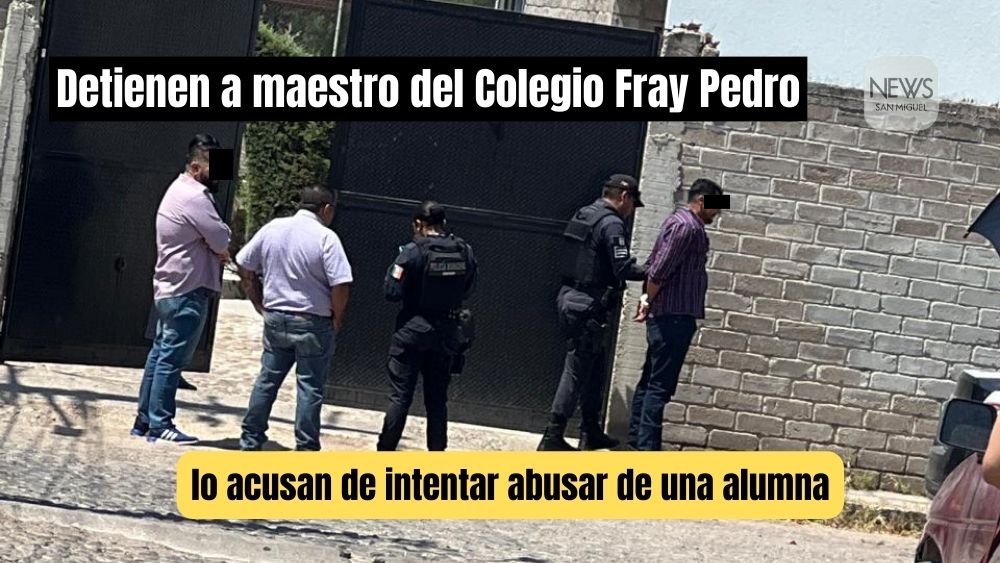 Detienen a profesor del Colegio Fray Pedro en San Miguel de Allende; lo acusan de intentar abusar de una menor