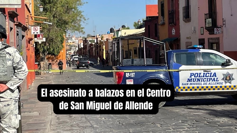 Esta madrugada, los balazos asesinaron a una persona en el Centro de San Miguel de Allende: