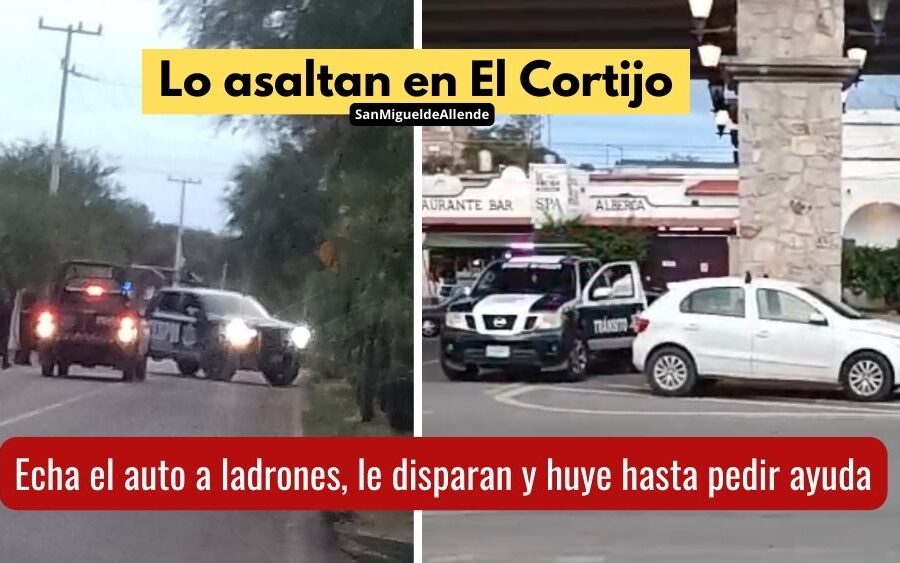 En El Cortijo, hombre sale de trabajar, lo asaltan, balean y huye en su auto hasta pedir ayuda; esto en San Miguel de Allende