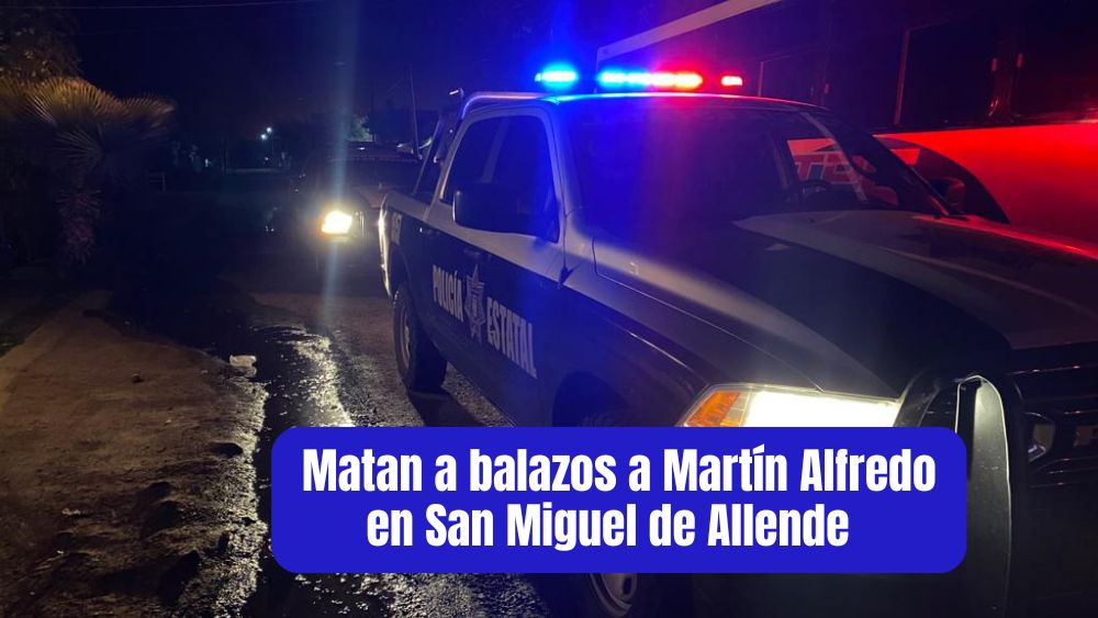 Esta madrugada, Martín Alfredo es asesinado a balazos en la colonia Providencia en San Miguel de Allende
