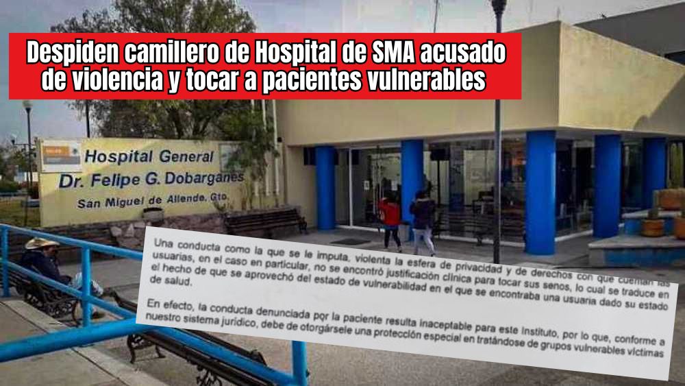 Camillero del Hospital Civil de San Miguel de Allende fue despedido por abuso y conductas violentas