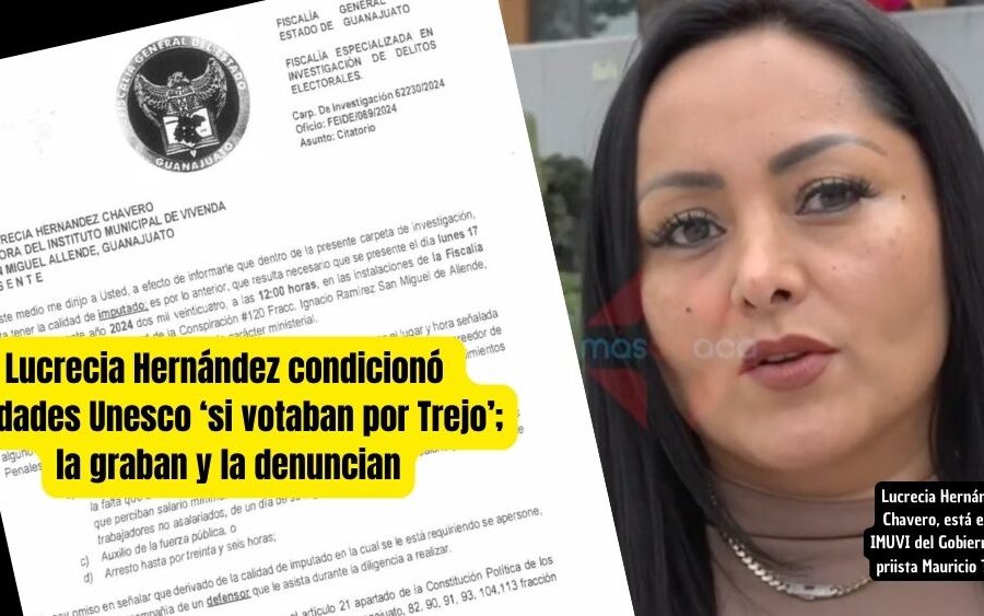 Denuncian a Lucrecia Hernández de IMUVI San Miguel de Allende; la acusan de extorsión y coacción del voto por Ciudades Unesco