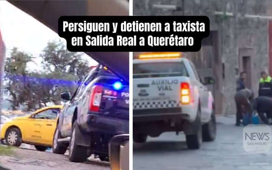 Persecución de un taxista de Querétaro, termina en el Valle del Maíz de San Miguel de Allende