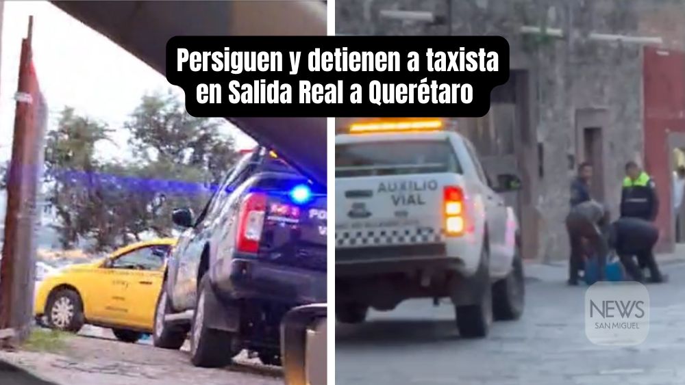 Persecución de un taxista de Querétaro, termina en el Valle del Maíz de San Miguel de Allende