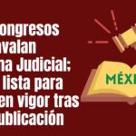 Reforma Judicial lista para entrar en vigor; 18 congresos estatales la aprueban en menos de 24 horas