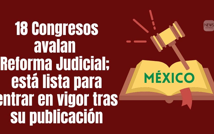 Reforma Judicial lista para entrar en vigor; 18 congresos estatales la aprueban en menos de 24 horas