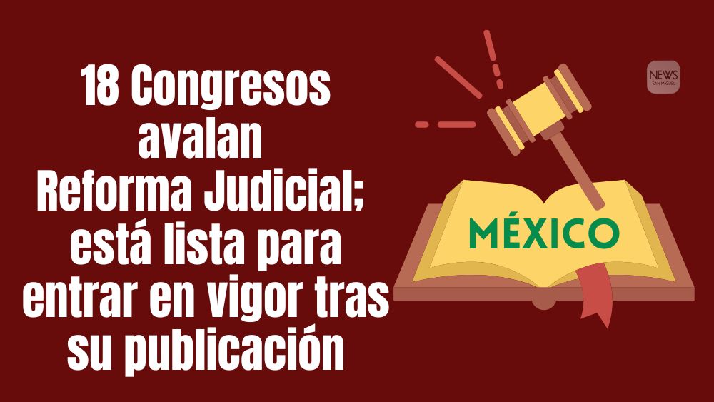 Reforma Judicial lista para entrar en vigor; 18 congresos estatales la aprueban en menos de 24 horas