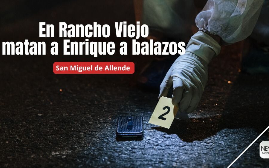 Enrique fue asesinado a balazos en la comunidad de Rancho Viejo en San Miguel de Allende