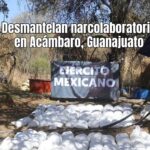 Ejército y Guardia Nacional desmantelan narcolaboratorio en Acámbaro; se producirían 6 millones de dosis de metanfetaminas