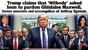 donald trump asegura que 'nadie' le pidió indultar a ghislaine maxwell, quien fue compañera y cómplice de jeffrey epstein, generando controversia en el ámbito político y judicial.
